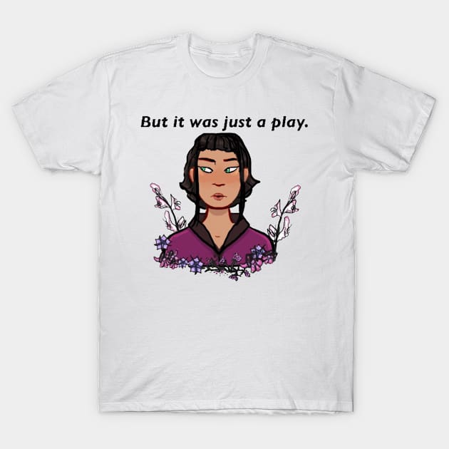 “But It Was Just A Play.” T-Shirt by Wrenvibes